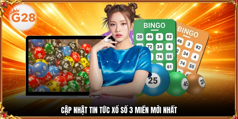 Cập nhật tin tức xổ số 3 miền mới nhất 