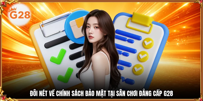 Đôi nét về chính sách bảo mật tại sân chơi đẳng cấp G28