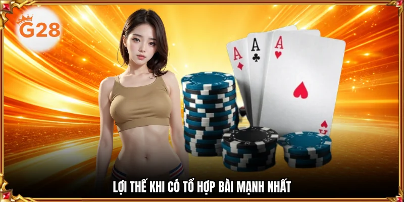 Lợi thế khi có tổ hợp bài mạnh nhất