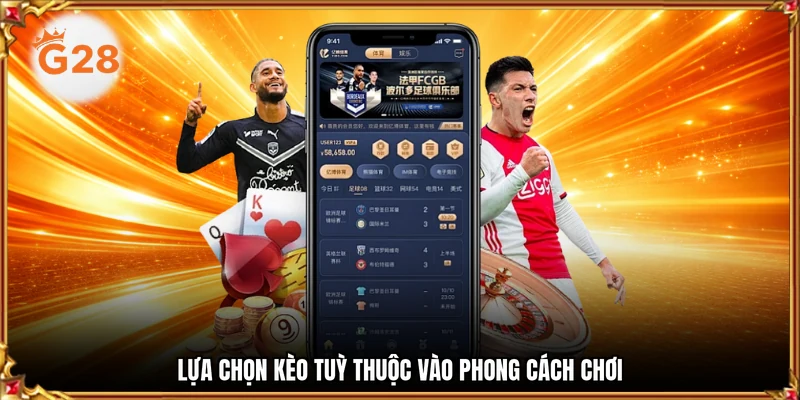 Lựa chọn kèo tuỳ thuộc vào phong cách chơi