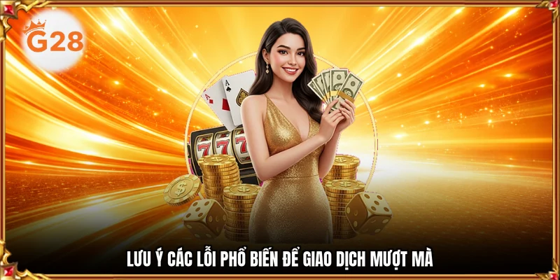 Lưu ý các lỗi phổ biến để giao dịch mượt mà