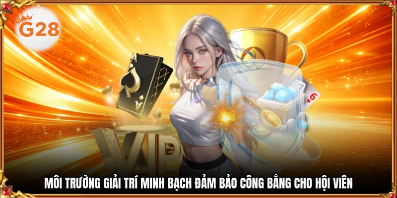 Môi trường giải trí minh bạch đảm bảo công bằng cho hội viên