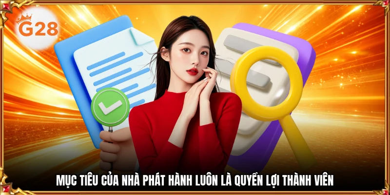 Mục tiêu của nhà phát hành luôn là quyền lợi thành viên