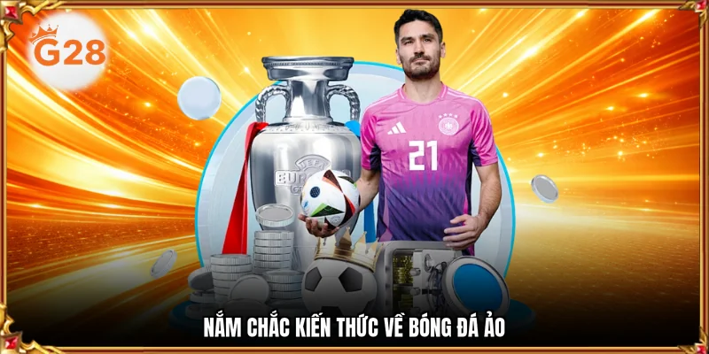 Nắm chắc kiến thức về bóng đá ảo