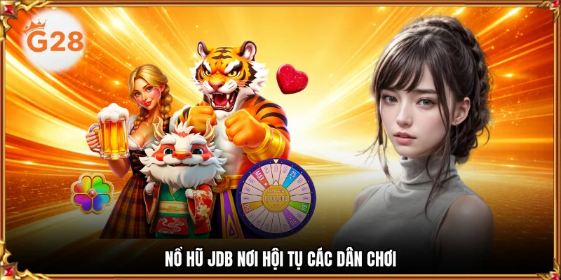 Nổ hũ JDB nơi hội tụ các dân chơi