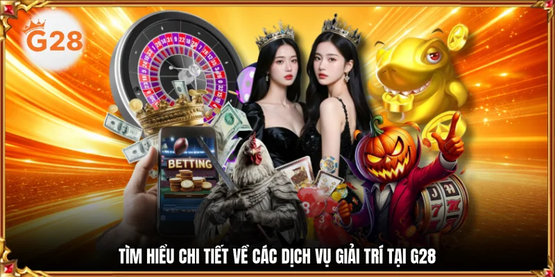 Tìm hiểu chi tiết về các dịch vụ giải trí tại g28