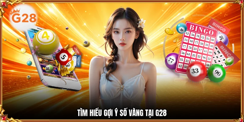 Tìm hiểu gợi ý số vàng tại G28