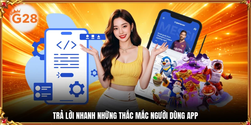 Trả lời nhanh những thắc mắc người dùng app