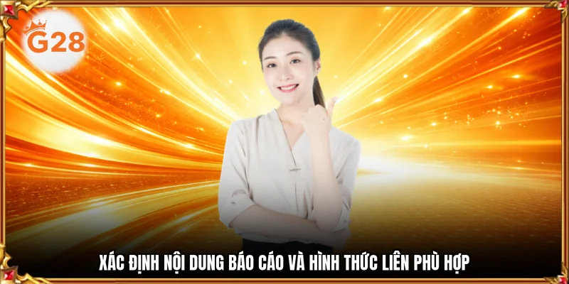 Xác định nội dung báo cáo và hình thức liên phù hợp